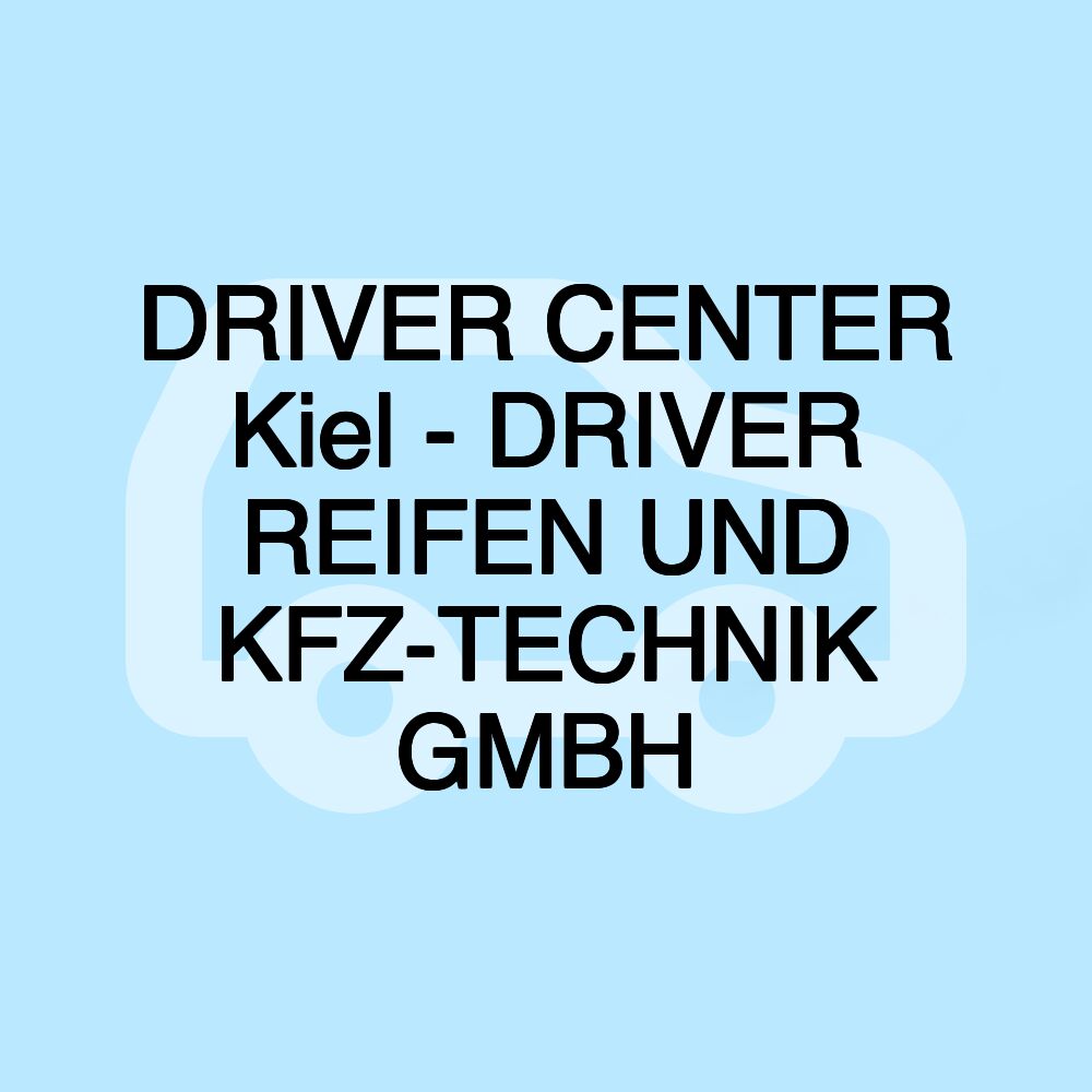 DRIVER CENTER Kiel - DRIVER REIFEN UND KFZ-TECHNIK GMBH