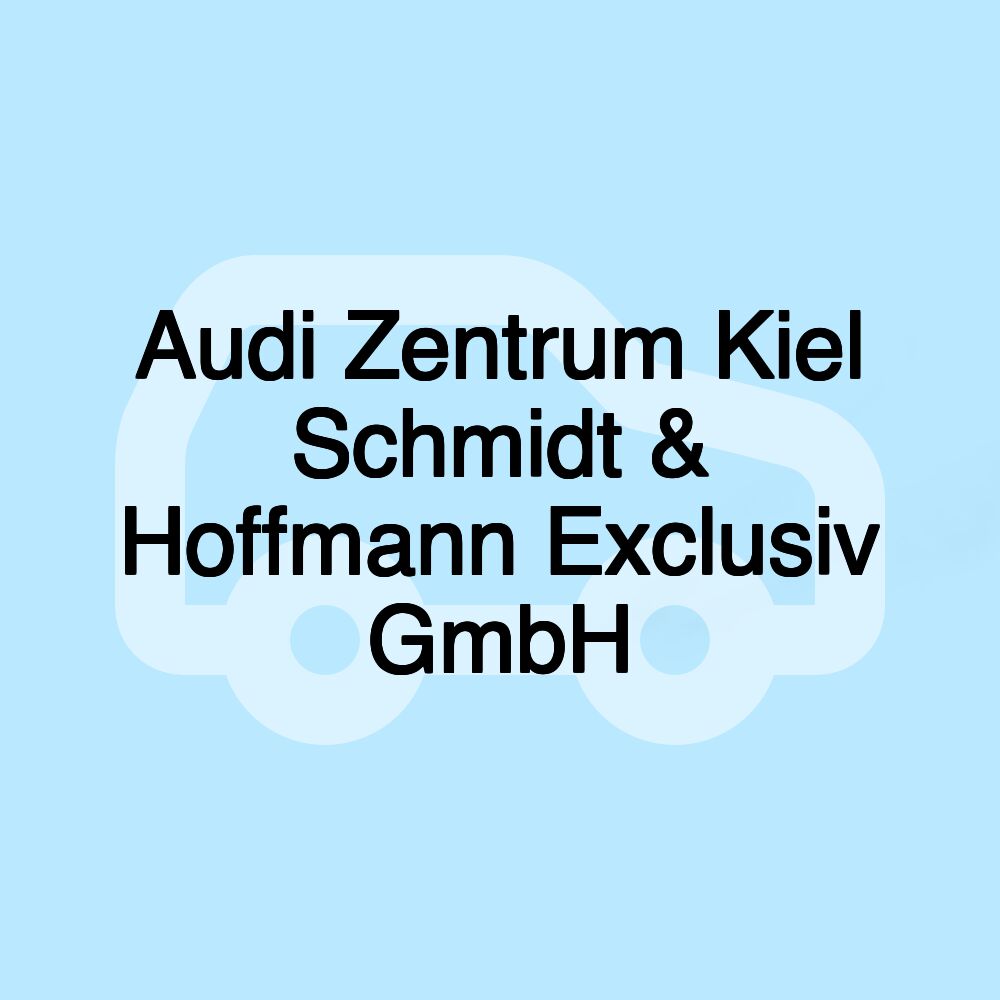 Audi Zentrum Kiel Schmidt & Hoffmann Exclusiv GmbH