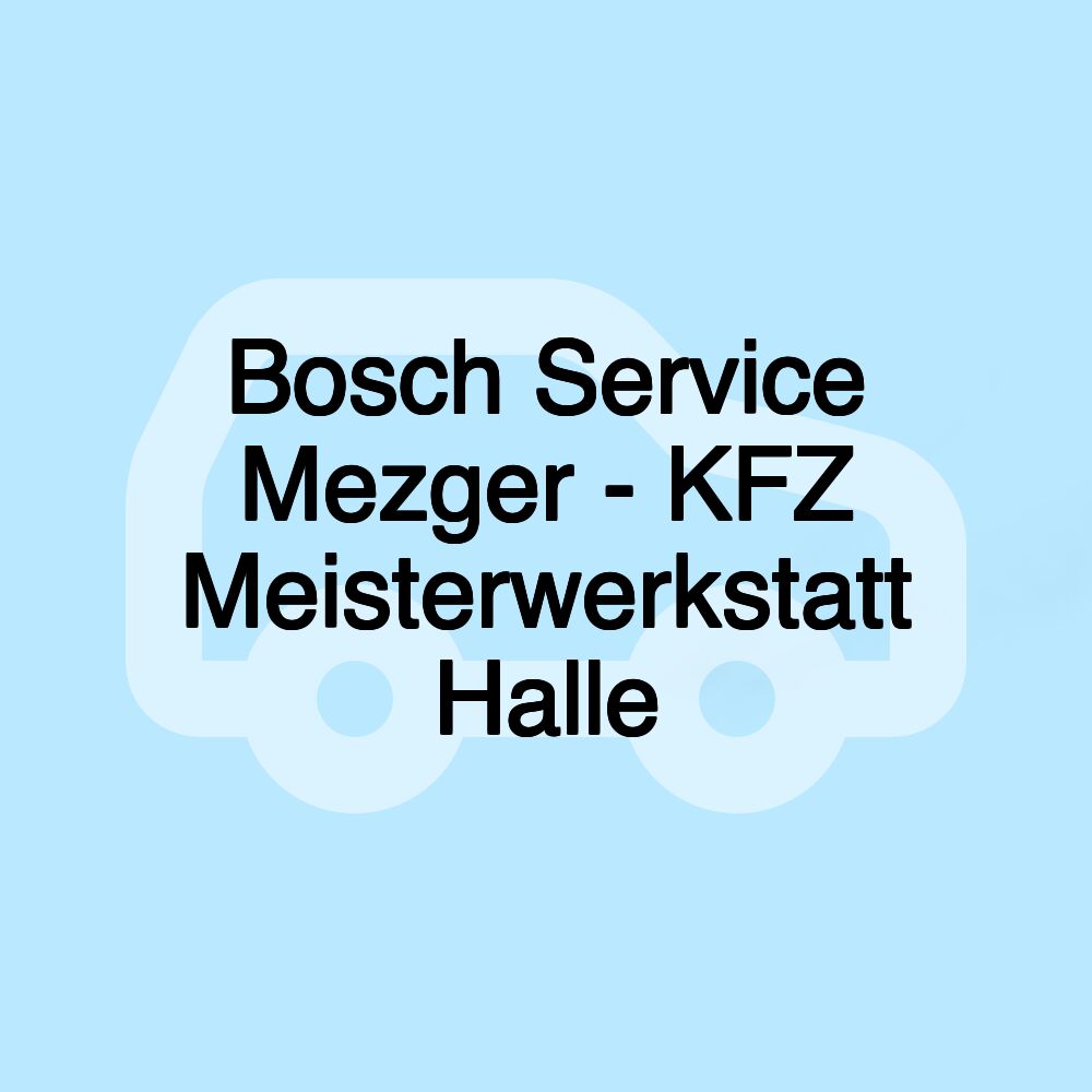 Bosch Service Mezger - KFZ Meisterwerkstatt Halle