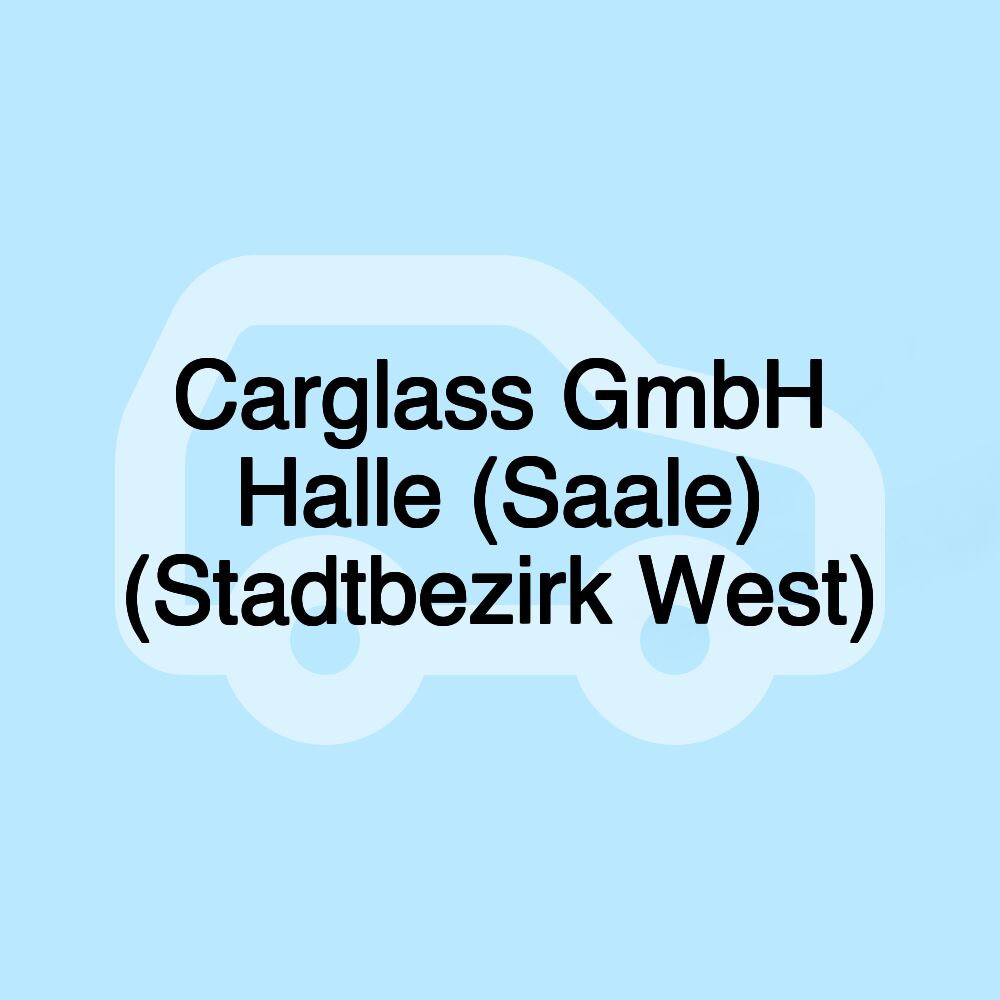 Carglass GmbH Halle (Saale) (Stadtbezirk West)