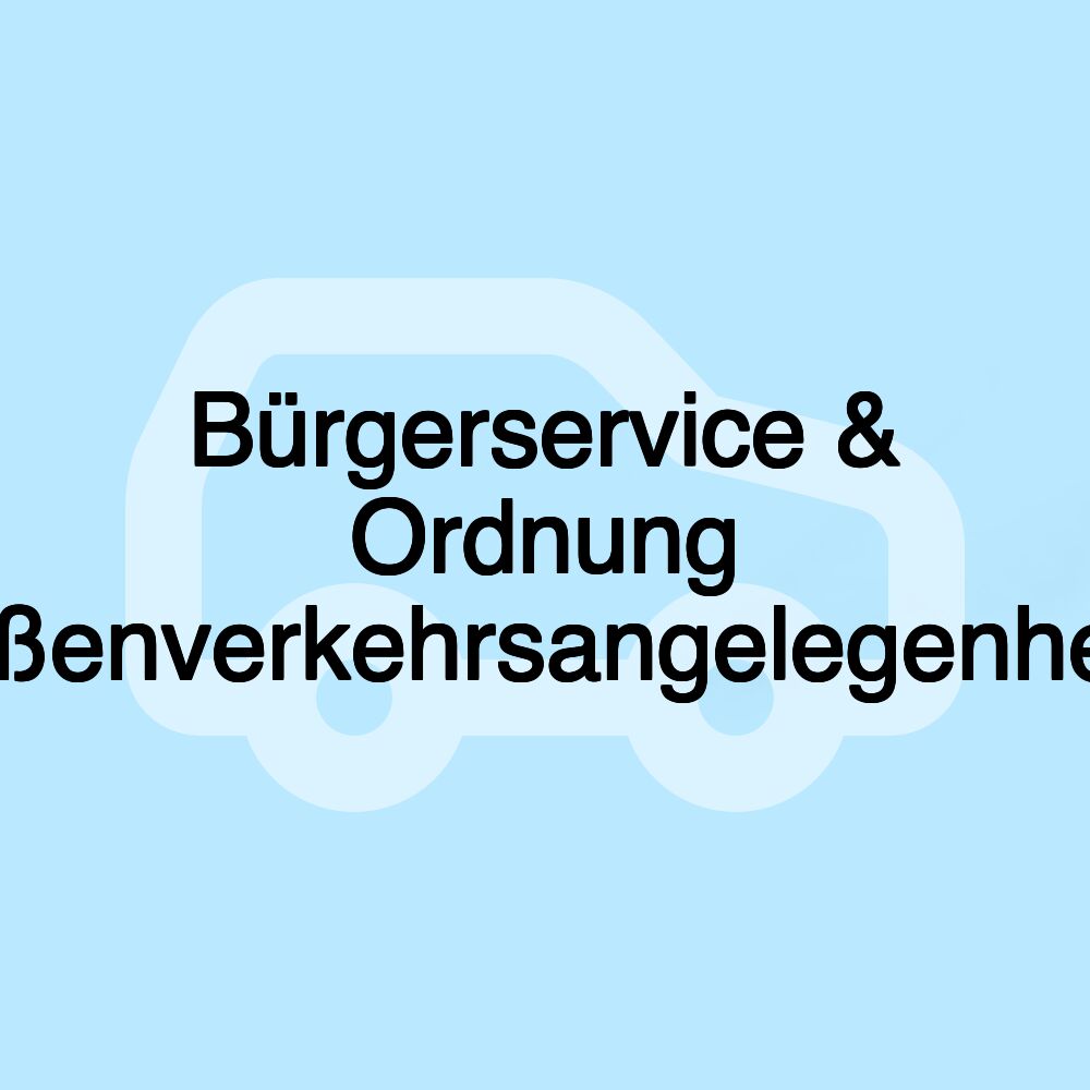 Bürgerservice & Ordnung Straßenverkehrsangelegenheiten