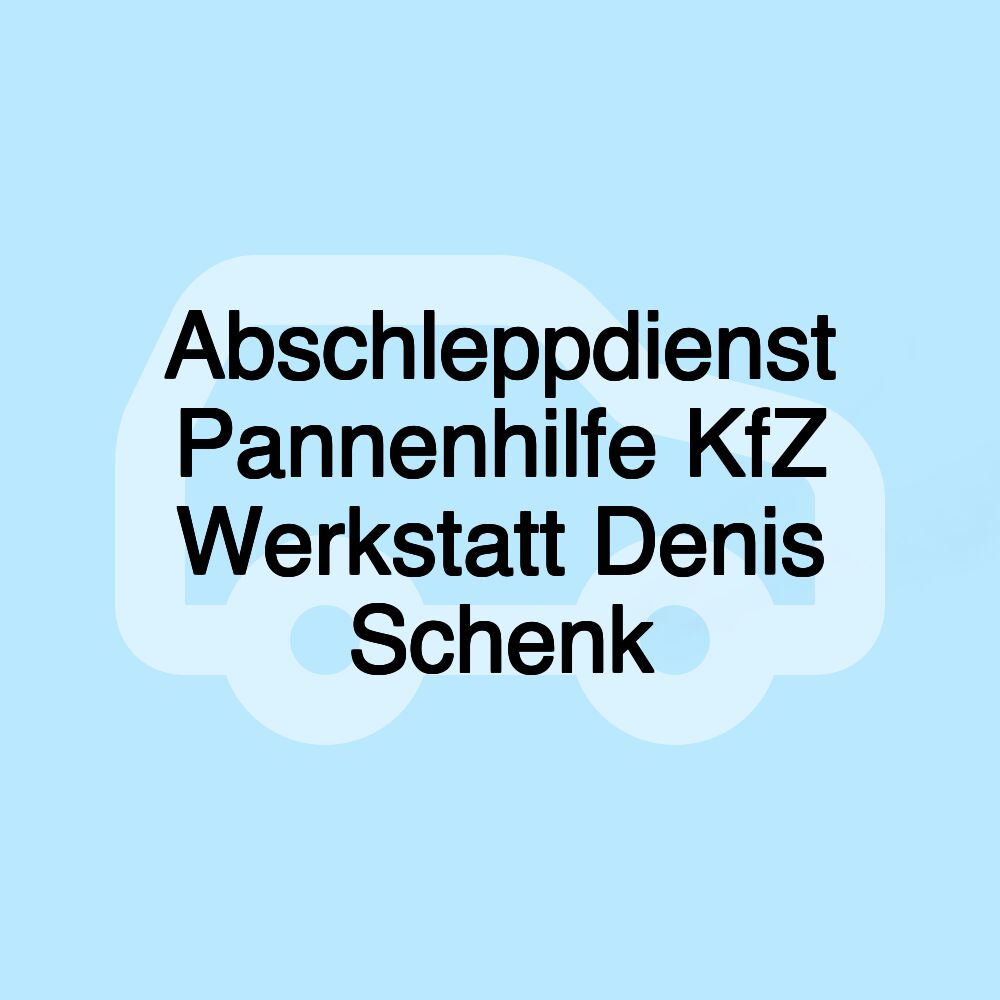 Abschleppdienst Pannenhilfe KfZ Werkstatt Denis Schenk