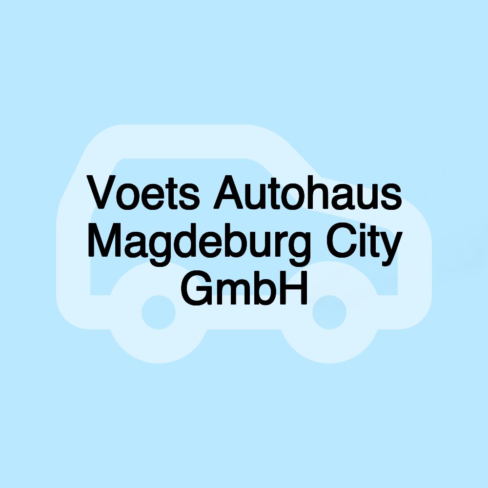 Voets Autohaus Magdeburg City GmbH
