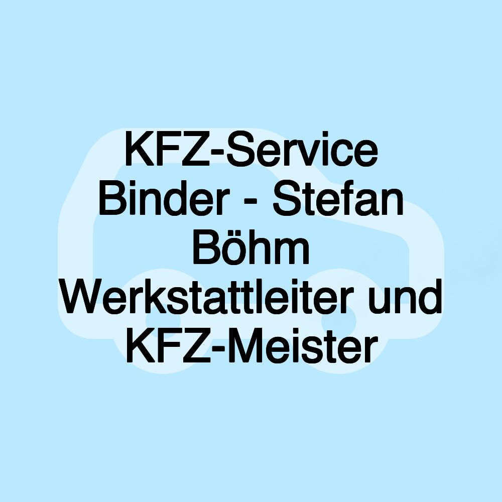 KFZ-Service Binder - Stefan Böhm Werkstattleiter und KFZ-Meister