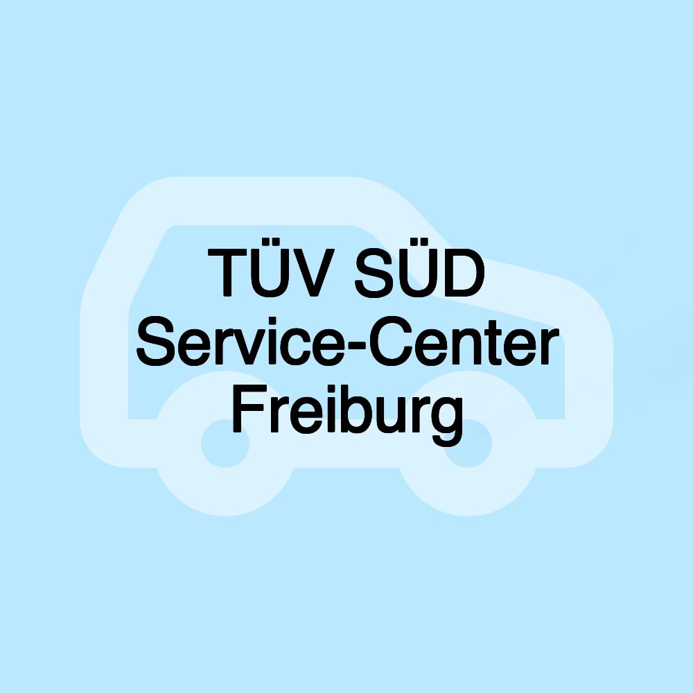 TÜV SÜD Service-Center Freiburg TÜV SÜD Service-Center Freiburg