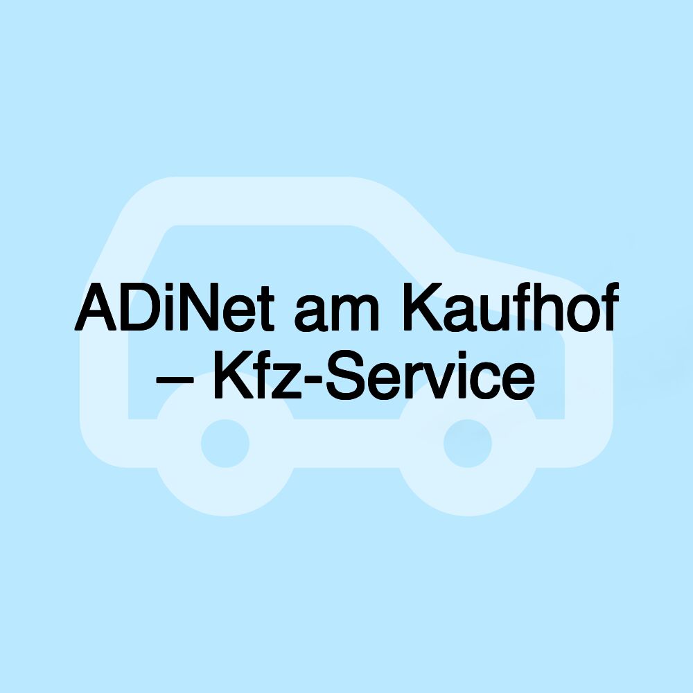 ADiNet am Kaufhof – Kfz-Service