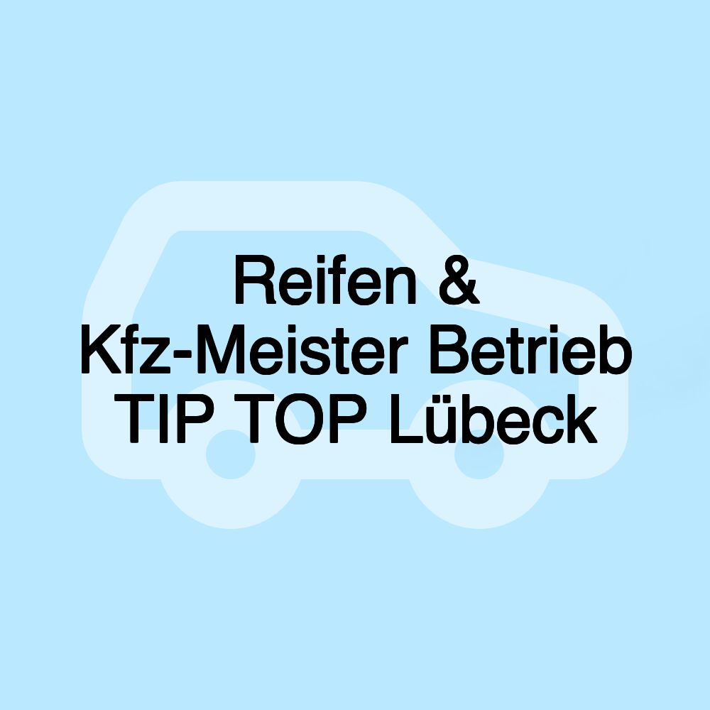 Reifen & Kfz-Meister Betrieb TIP TOP Lübeck
