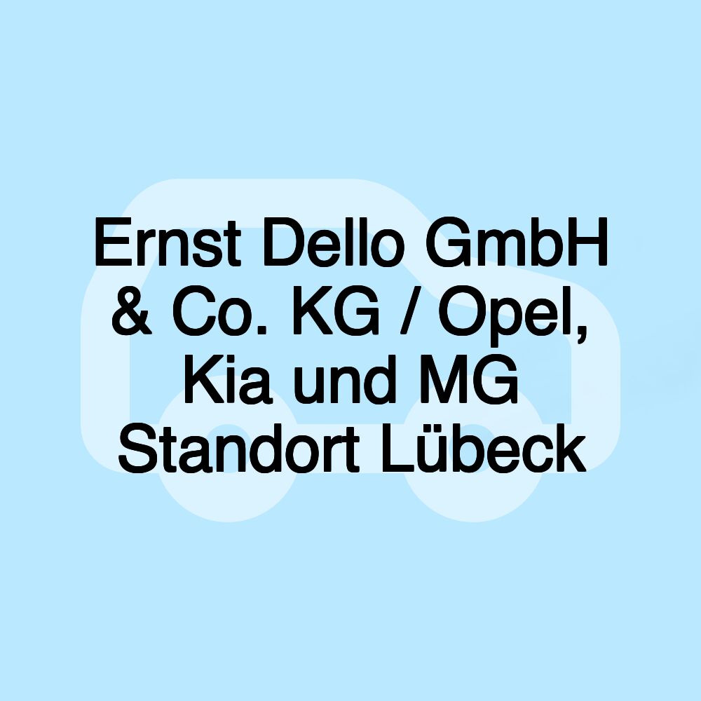 Ernst Dello GmbH & Co. KG / Opel, Kia und MG Standort Lübeck Ernst Dello GmbH & Co. KG / Opel, Kia und MG Standort Lübeck