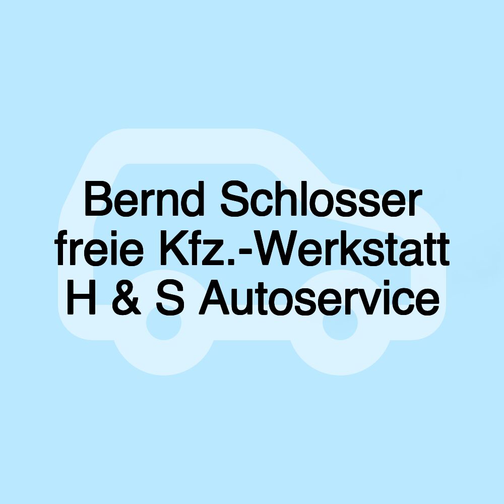 Bernd Schlosser freie Kfz.-Werkstatt H & S Autoservice Bernd Schlosser freie Kfz.-Werkstatt H & S Autoservice