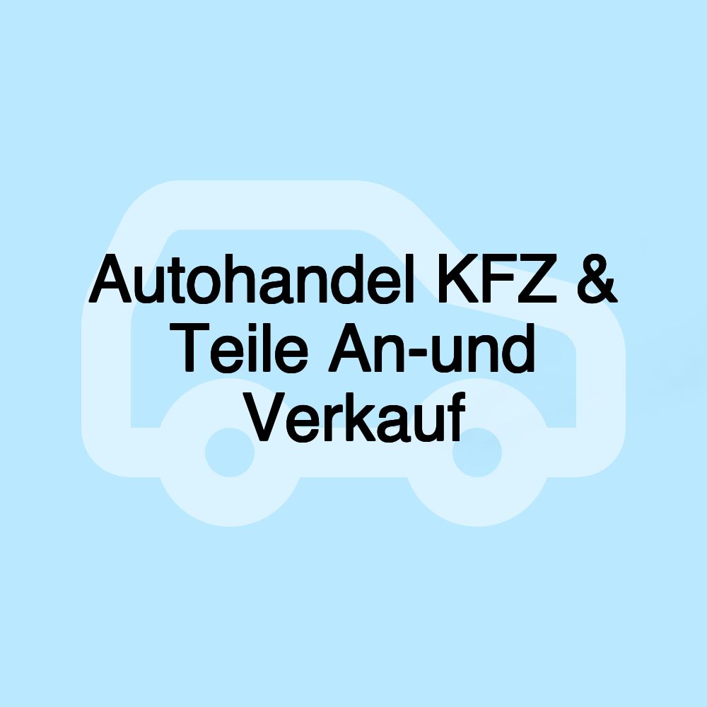 Autohandel KFZ & Teile An-und Verkauf
