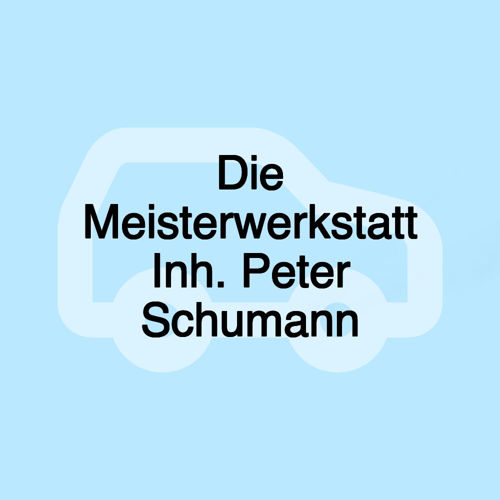 Die Meisterwerkstatt Inh. Peter Schumann Die Meisterwerkstatt Inh. Peter Schumann