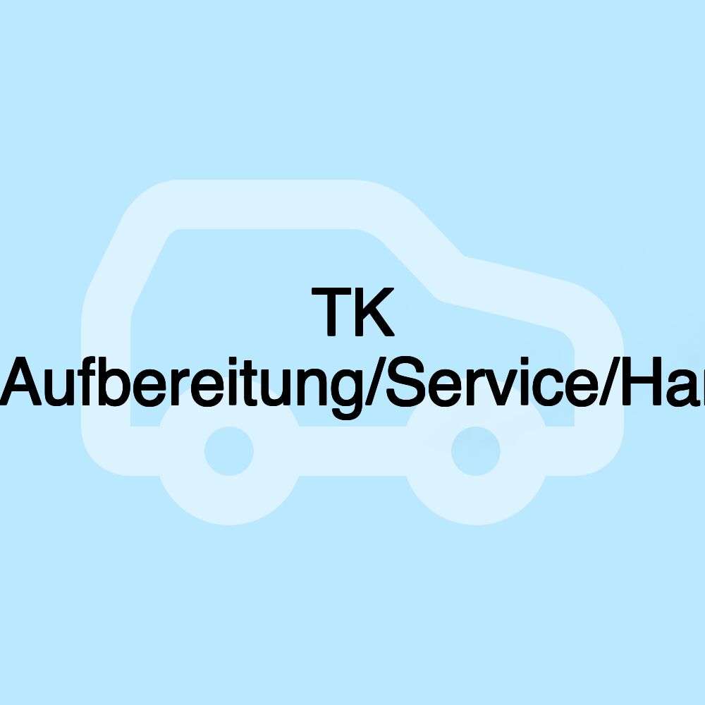 TK Kfz-Aufbereitung/Service/Handel TK Kfz-Aufbereitung/Service/Handel