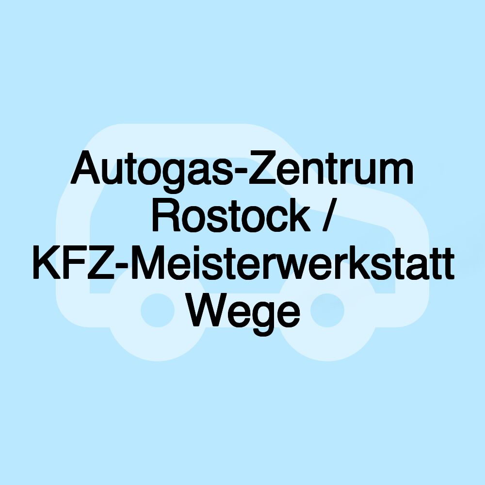 Autogas-Zentrum Rostock / KFZ-Meisterwerkstatt Wege Autogas-Zentrum Rostock / KFZ-Meisterwerkstatt Wege