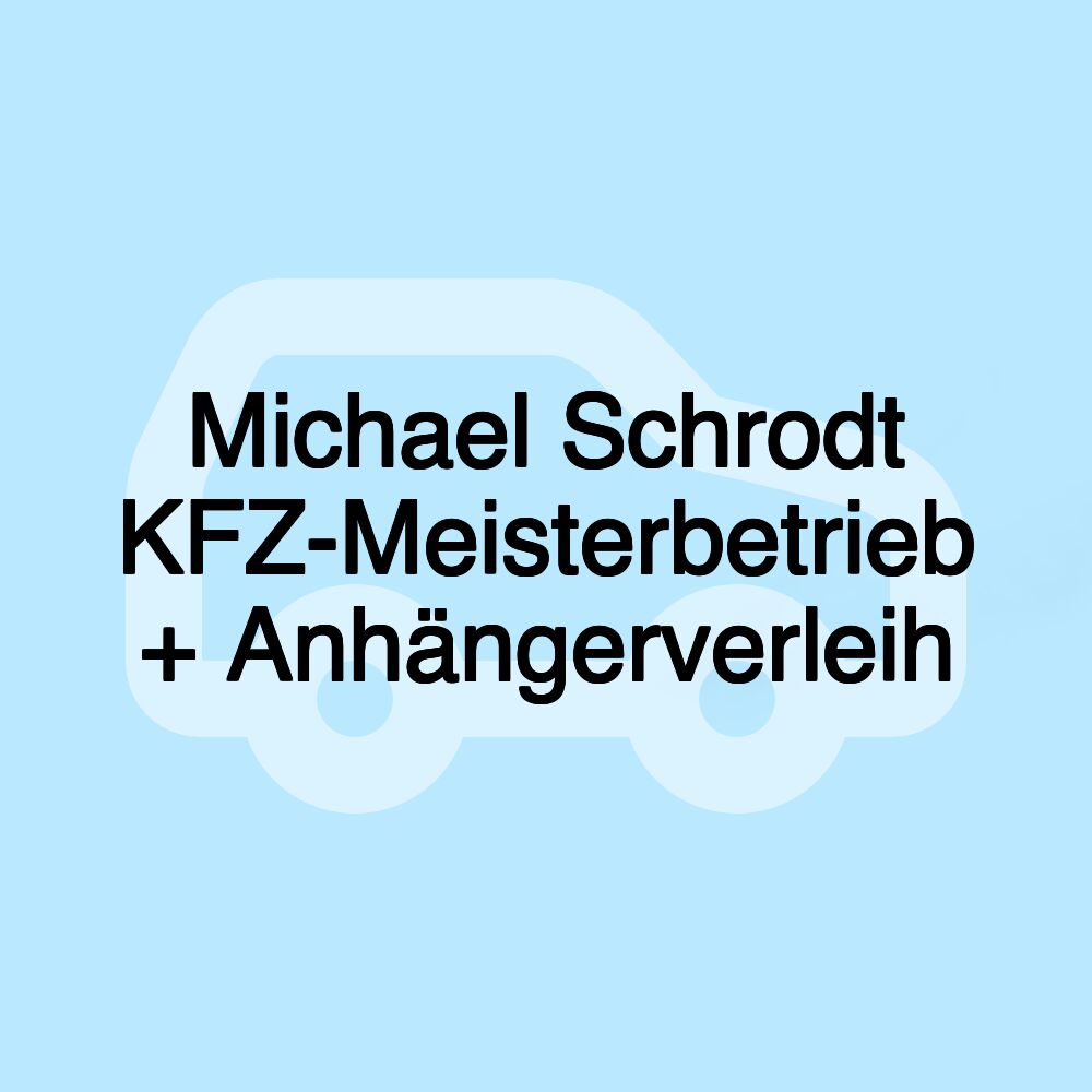 Michael Schrodt KFZ-Meisterbetrieb + Anhängerverleih