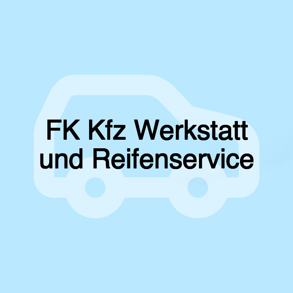 FK Kfz Werkstatt und Reifenservice FK Kfz Werkstatt und Reifenservice