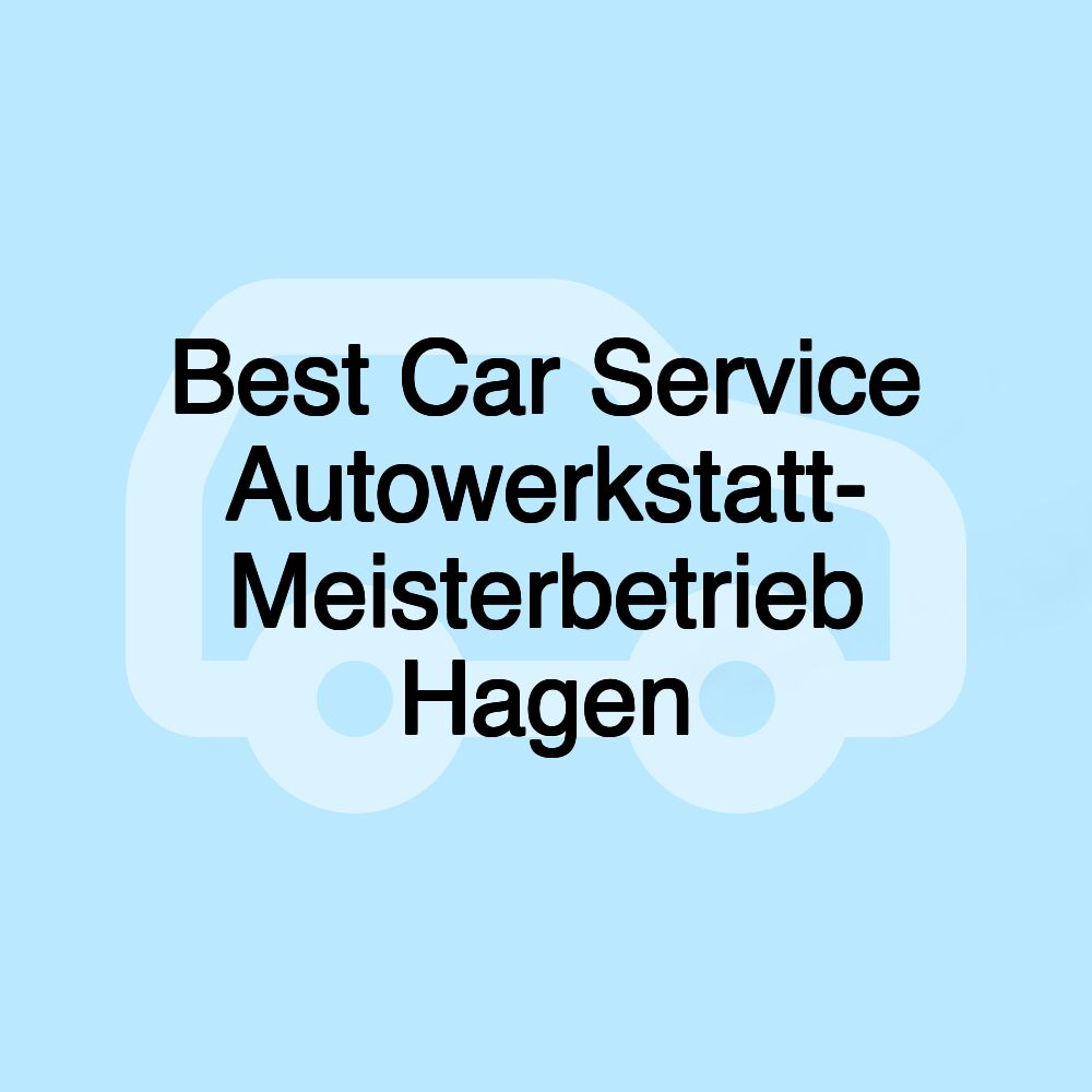 Best Car Service Autowerkstatt- Meisterbetrieb Hagen