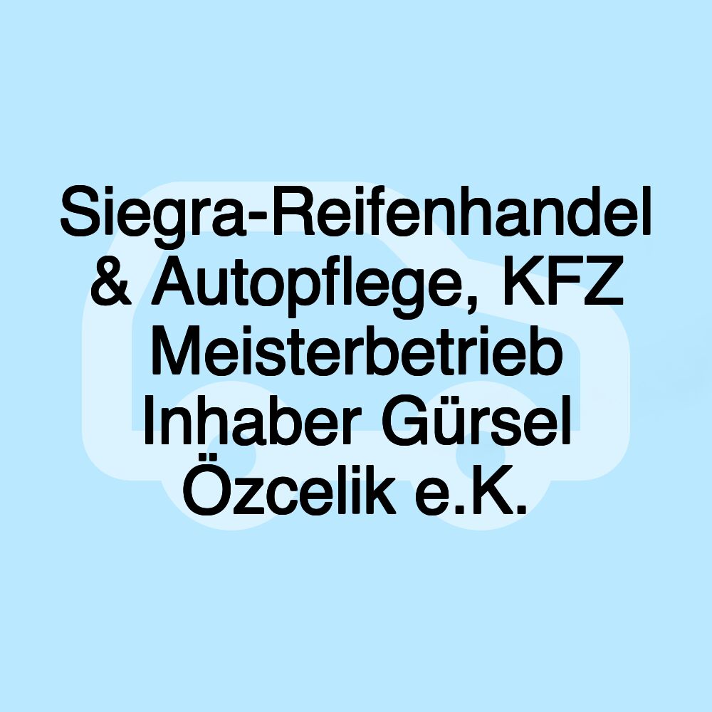 Siegra-Reifenhandel & Autopflege, KFZ Meisterbetrieb Inhaber Gürsel Özcelik e.K. Siegra-Reifenhandel & Autopflege, KFZ Meisterbetrieb Inhaber Gürsel Özcelik e.K.