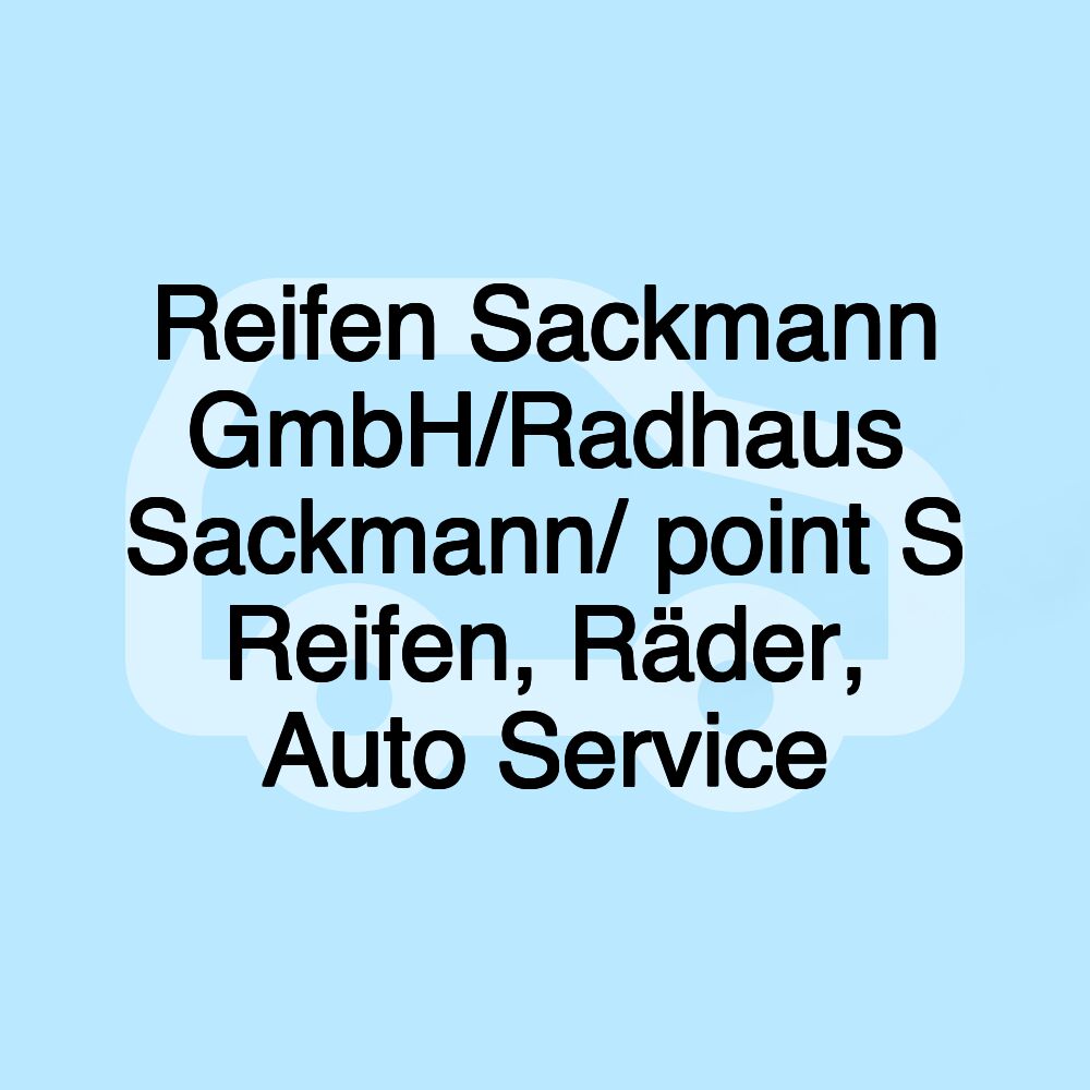 Reifen Sackmann GmbH/Radhaus Sackmann/ point S Reifen, Räder, Auto Service Reifen Sackmann GmbH/Radhaus Sackmann/ point S Reifen, Räder, Auto Service