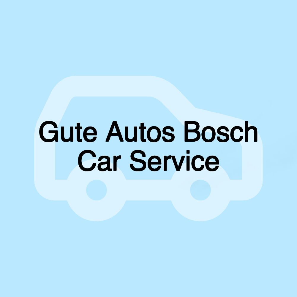 Gute Autos Bosch Car Service Gute Autos Bosch Car Service