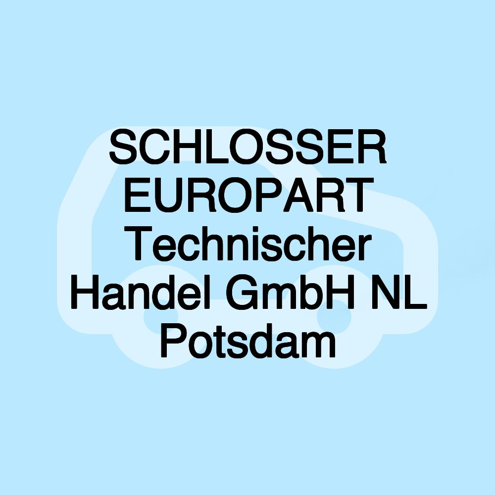 SCHLOSSER EUROPART Technischer Handel GmbH NL Potsdam