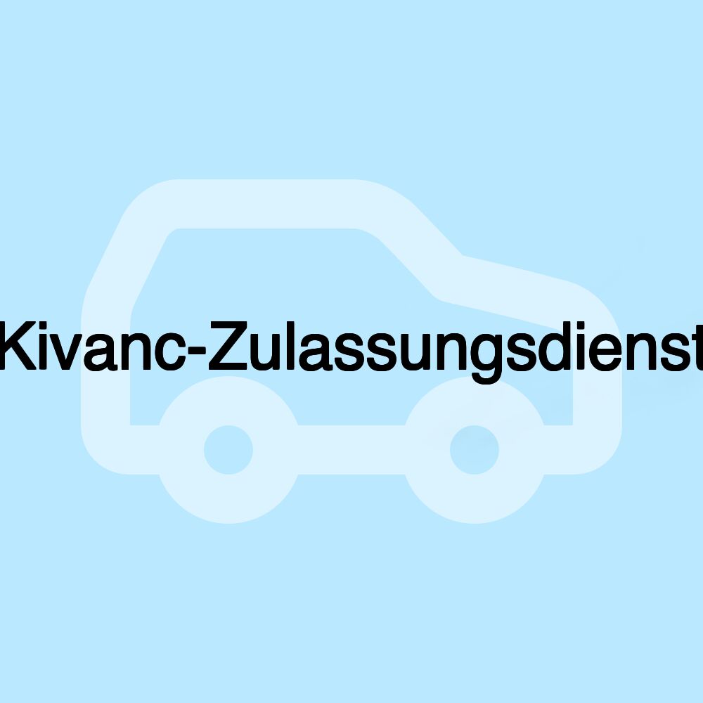 Kivanc-Zulassungsdienst