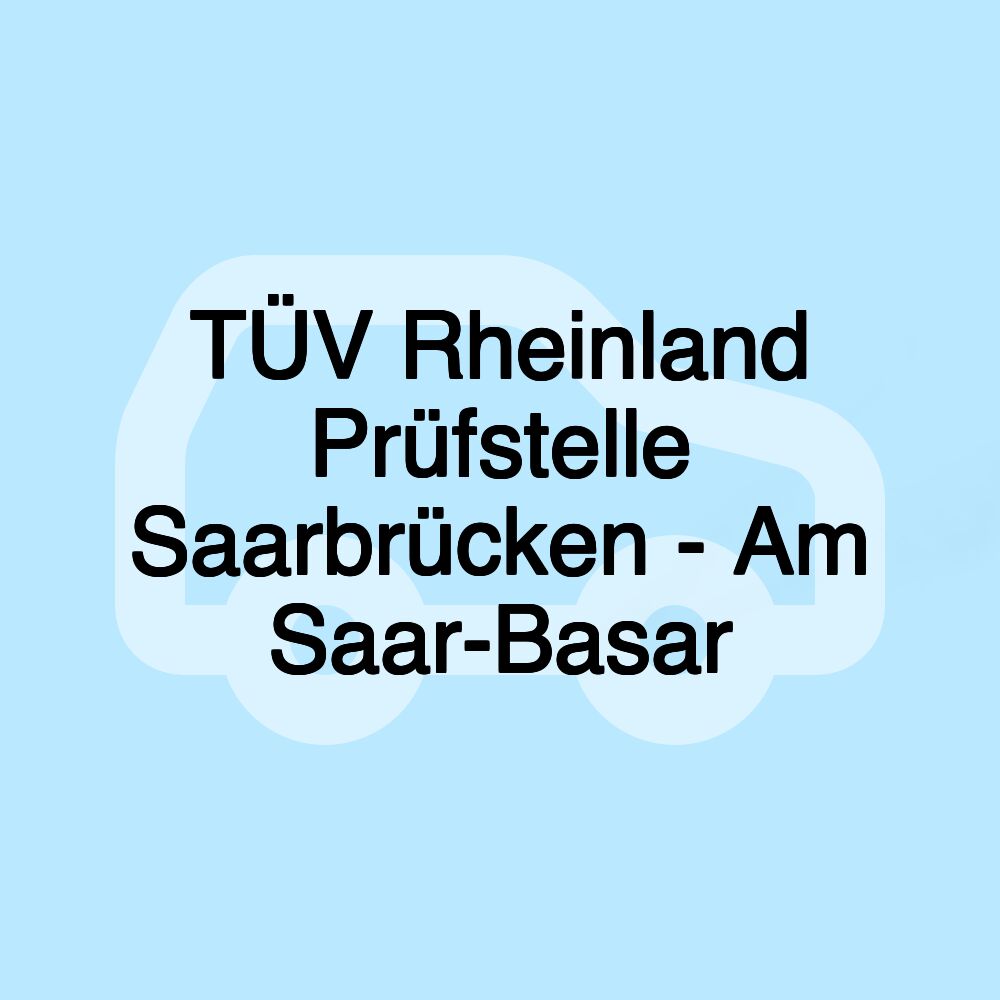 TÜV Rheinland Prüfstelle Saarbrücken - Am Saar-Basar