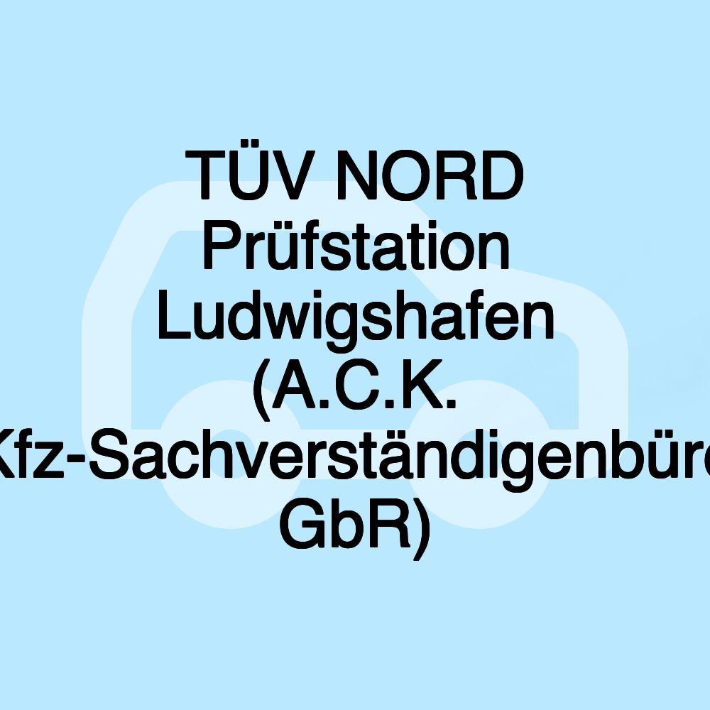 TÜV NORD Prüfstation Ludwigshafen (A.C.K. Kfz-Sachverständigenbüro GbR)