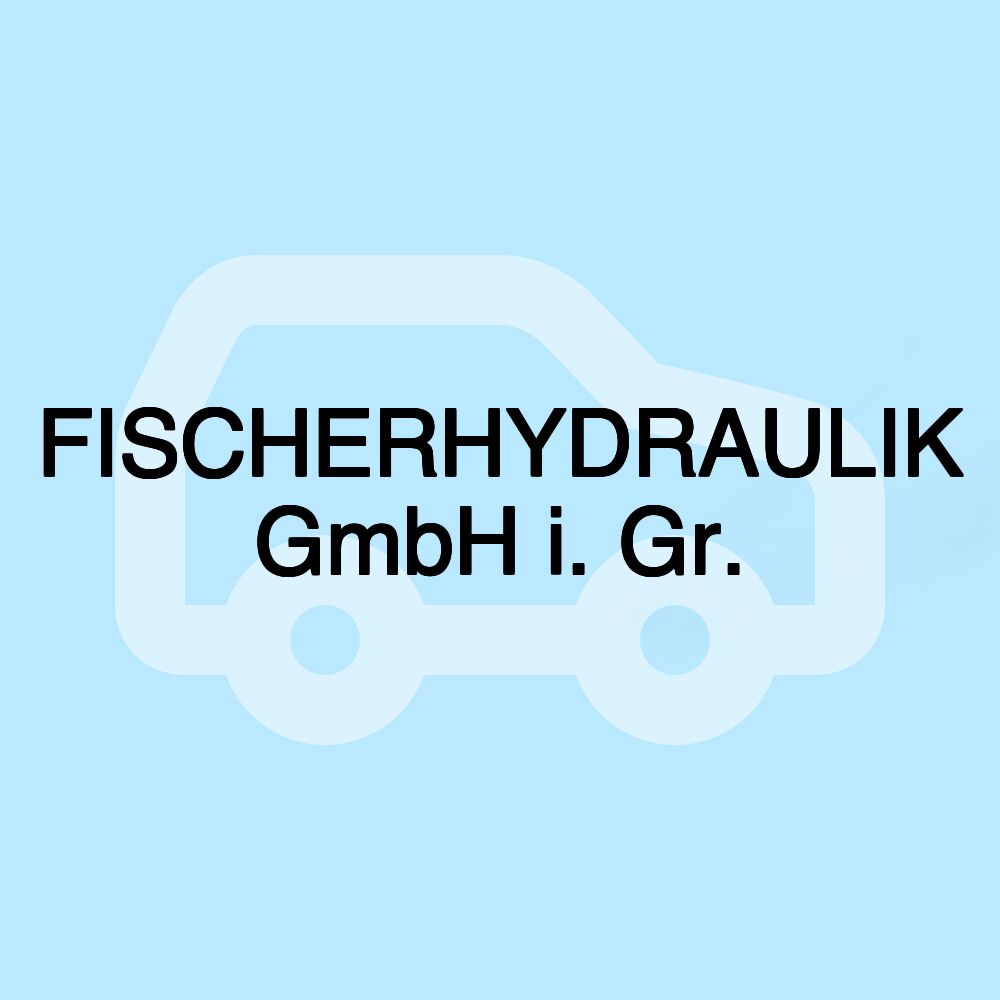 FISCHERHYDRAULIK GmbH i. Gr.