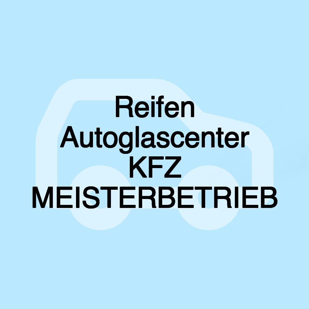 Reifen Autoglascenter KFZ MEISTERBETRIEB
