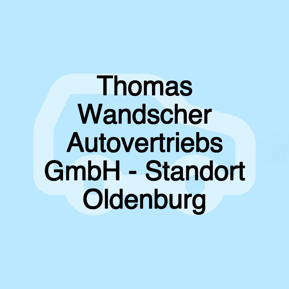 Thomas Wandscher Autovertriebs GmbH - Standort Oldenburg