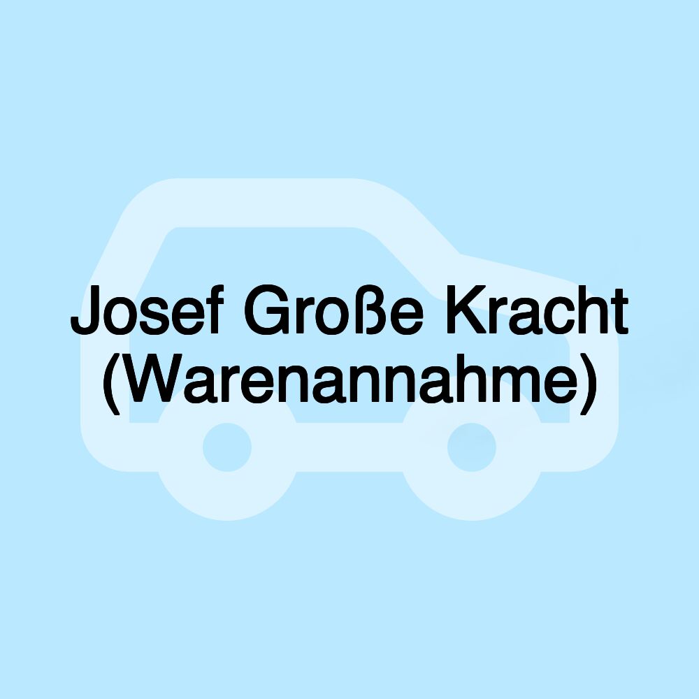 Josef Große Kracht (Warenannahme) Josef Große Kracht (Warenannahme)