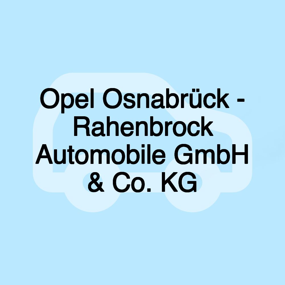 Opel Osnabrück - Rahenbrock Automobile GmbH & Co. KG Opel Osnabrück - Rahenbrock Automobile GmbH & Co. KG