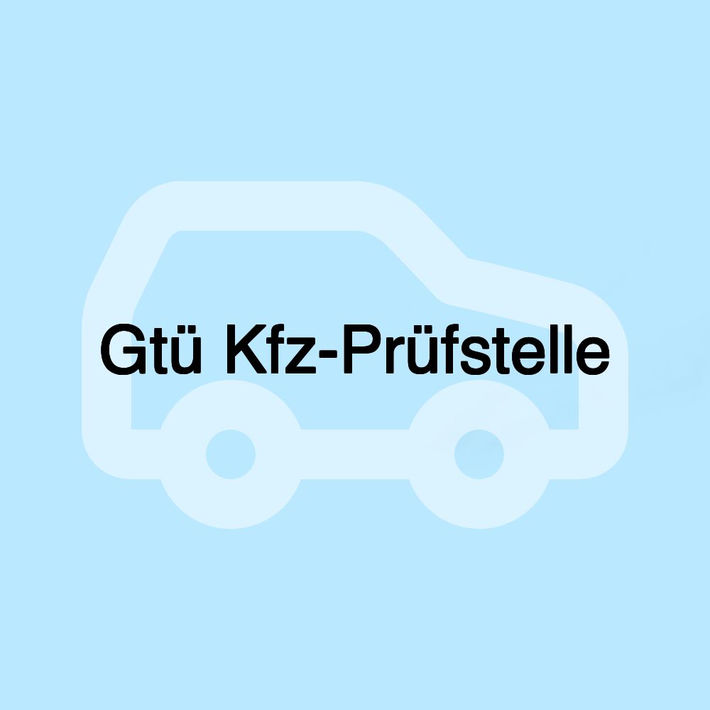 Gtü Kfz-Prüfstelle Gtü Kfz-Prüfstelle