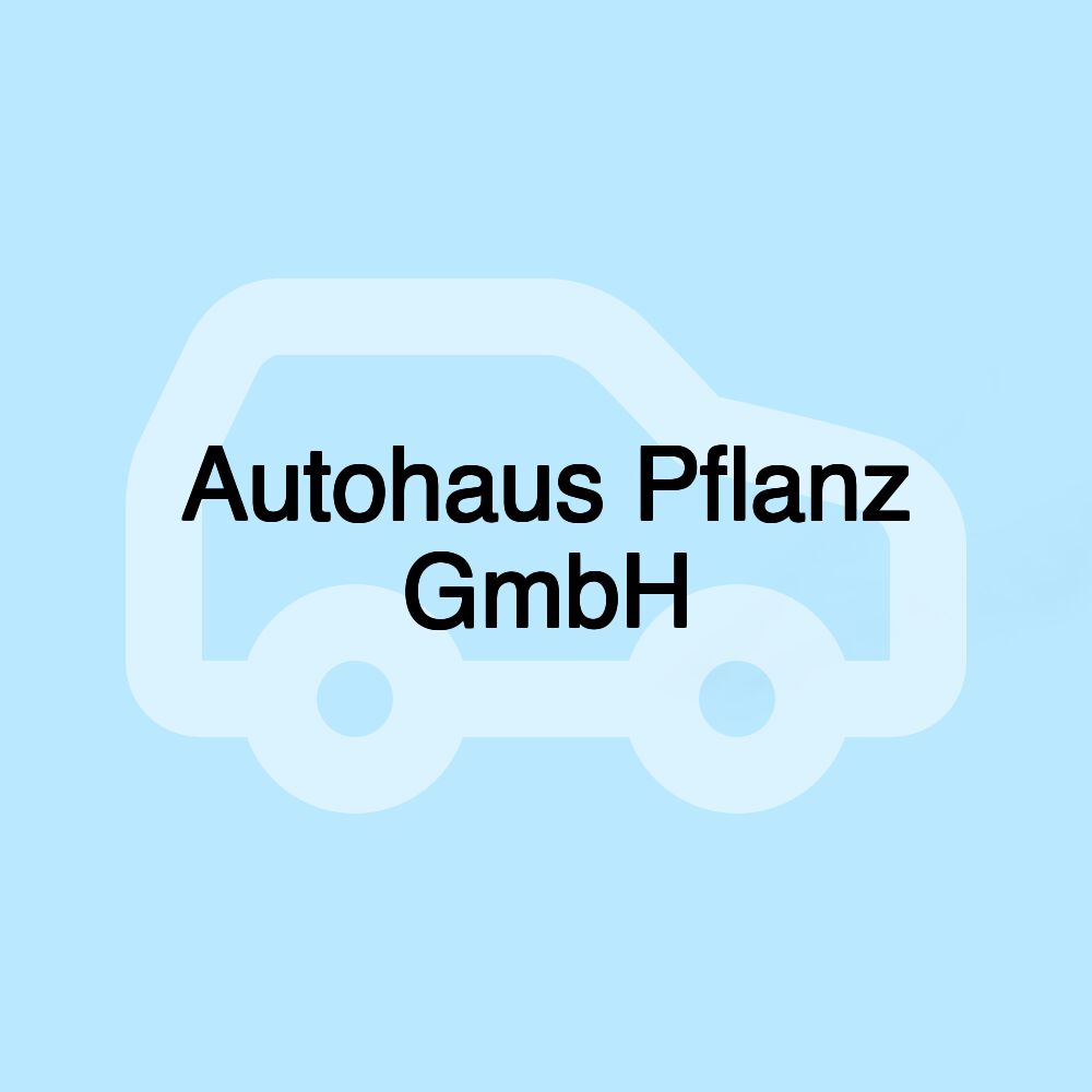 Autohaus Pflanz GmbH Autohaus Pflanz GmbH