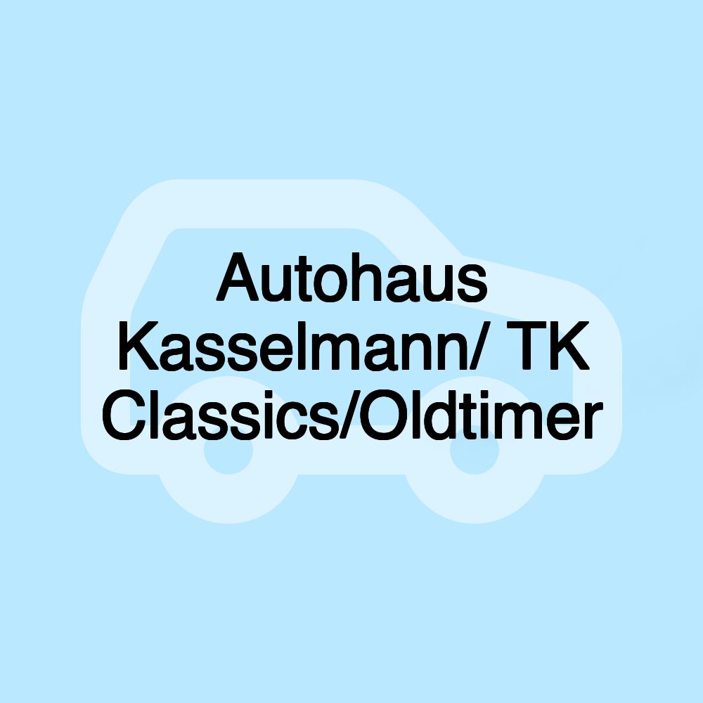 Autohaus Kasselmann/ TK Classics/Oldtimer Autohaus Kasselmann/ TK Classics/Oldtimer