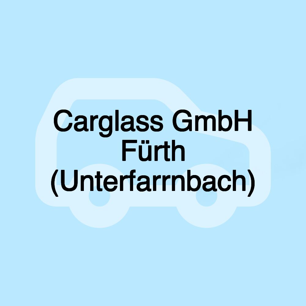 Carglass GmbH Fürth (Unterfarrnbach)