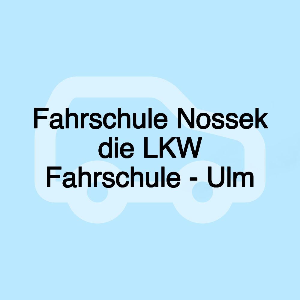 Fahrschule Nossek die LKW Fahrschule - Ulm Fahrschule Nossek die LKW Fahrschule - Ulm