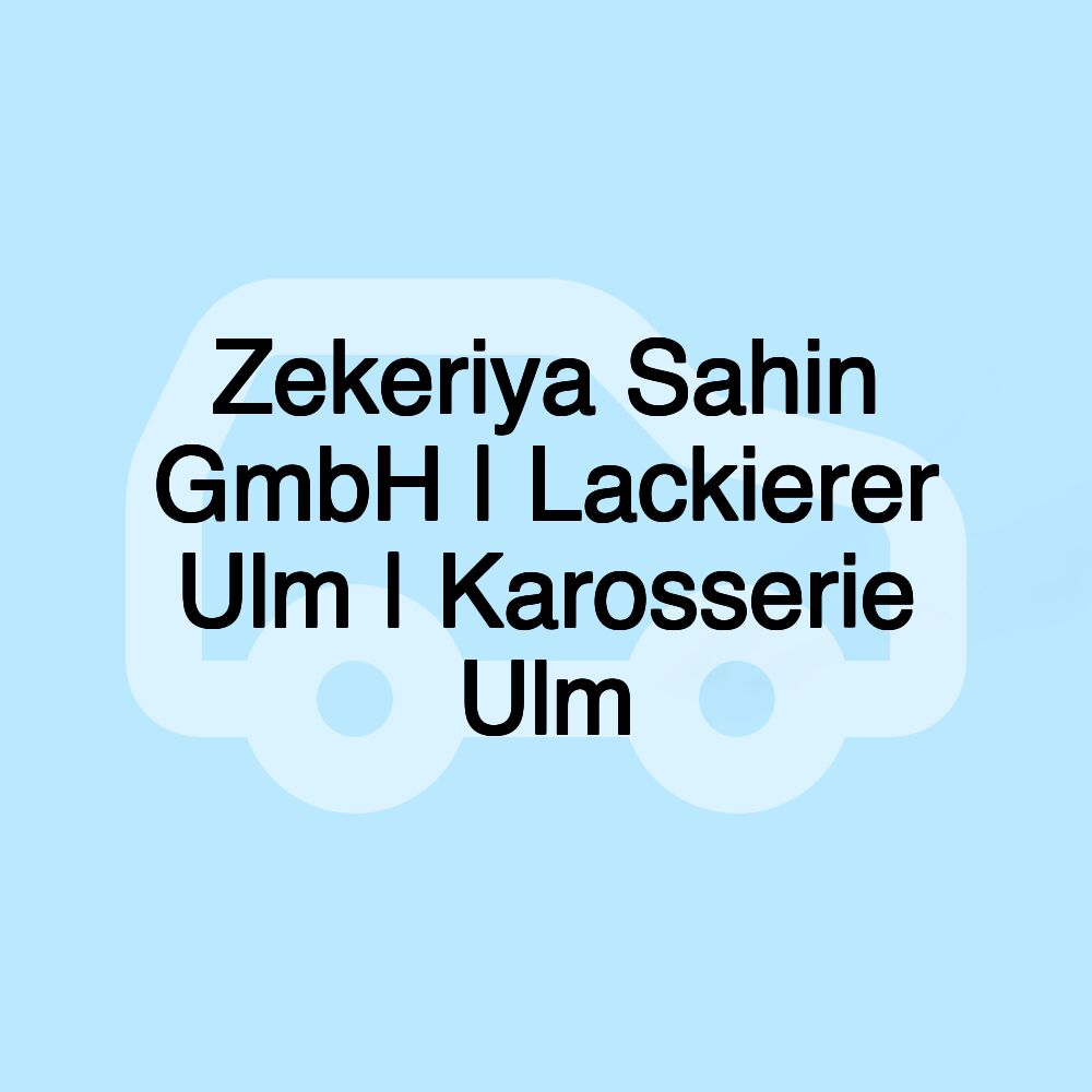Zekeriya Sahin GmbH | Lackierer Ulm | Karosserie Ulm