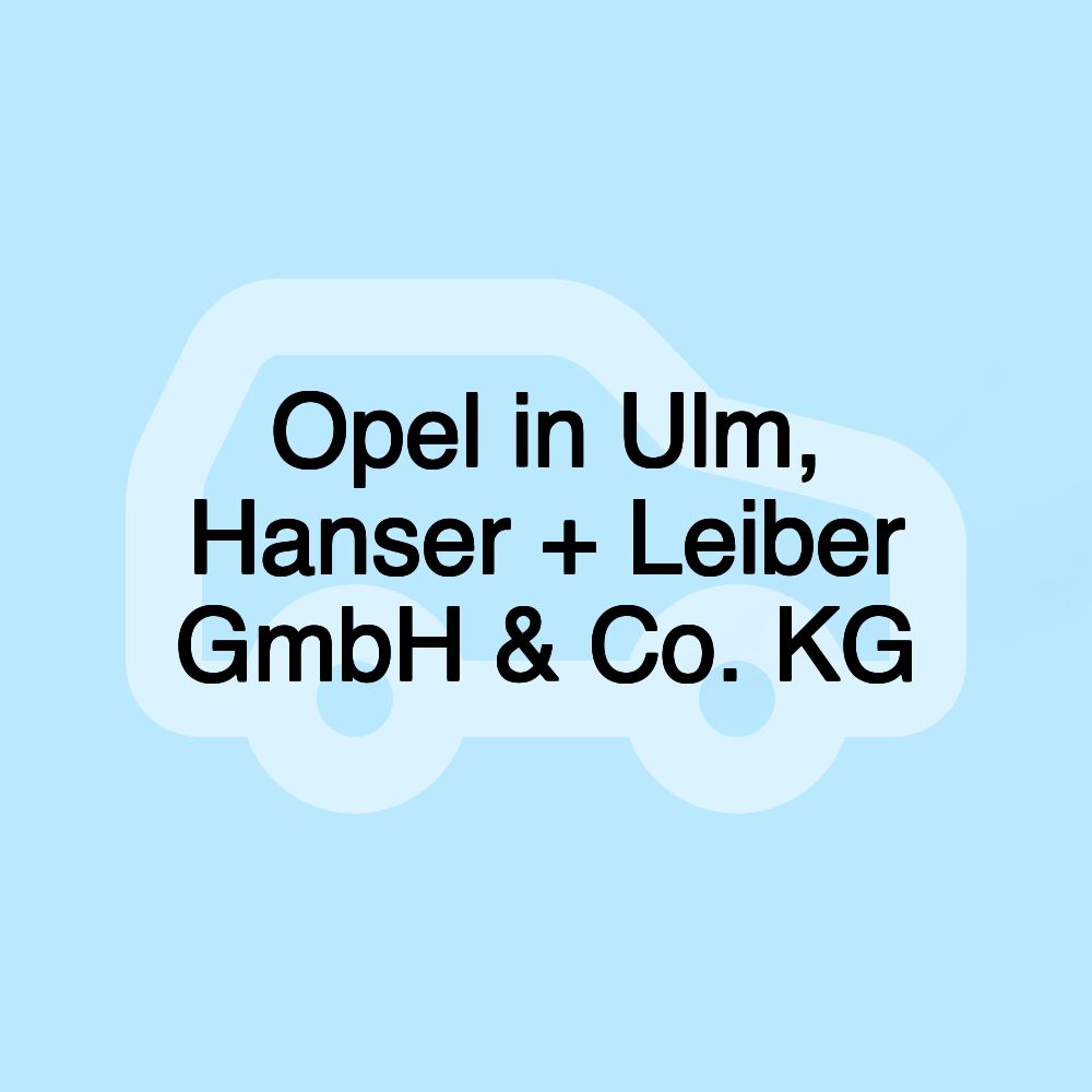Opel in Ulm, Hanser + Leiber GmbH & Co. KG
