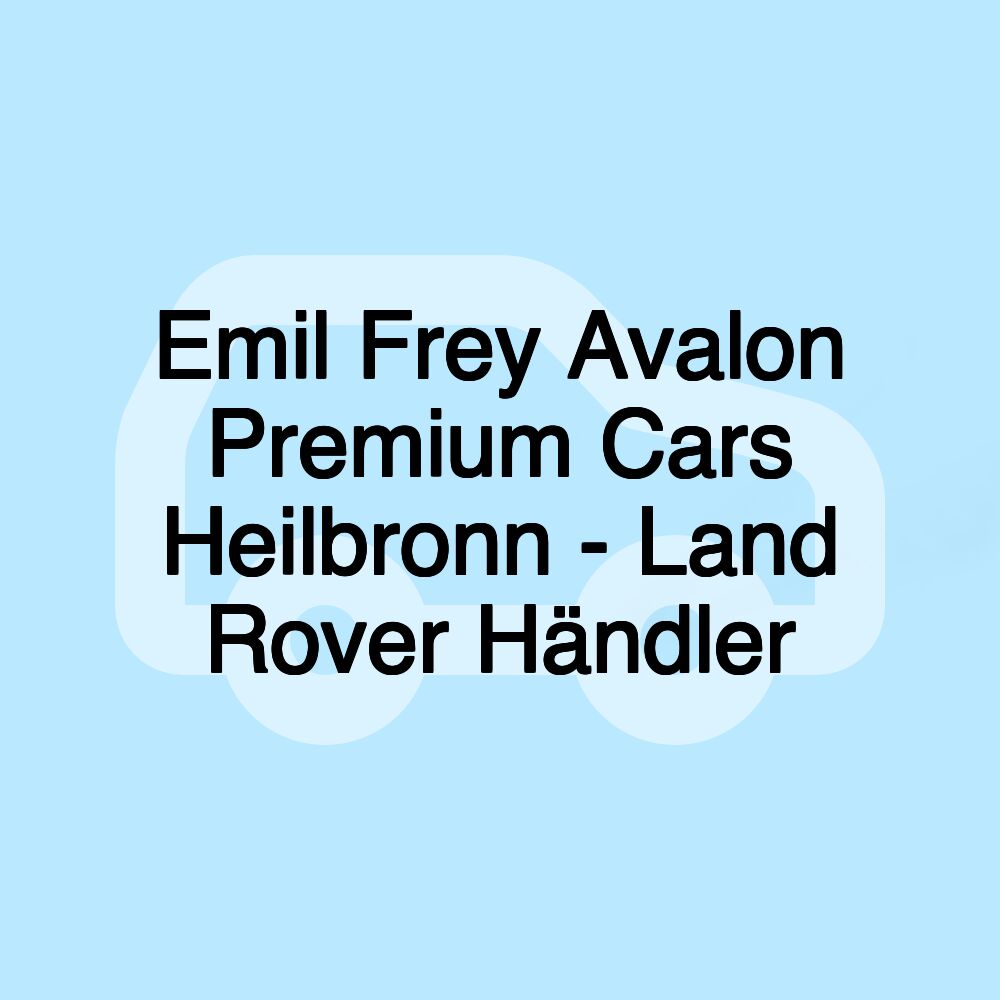 Emil Frey Avalon Premium Cars Heilbronn - Land Rover Händler