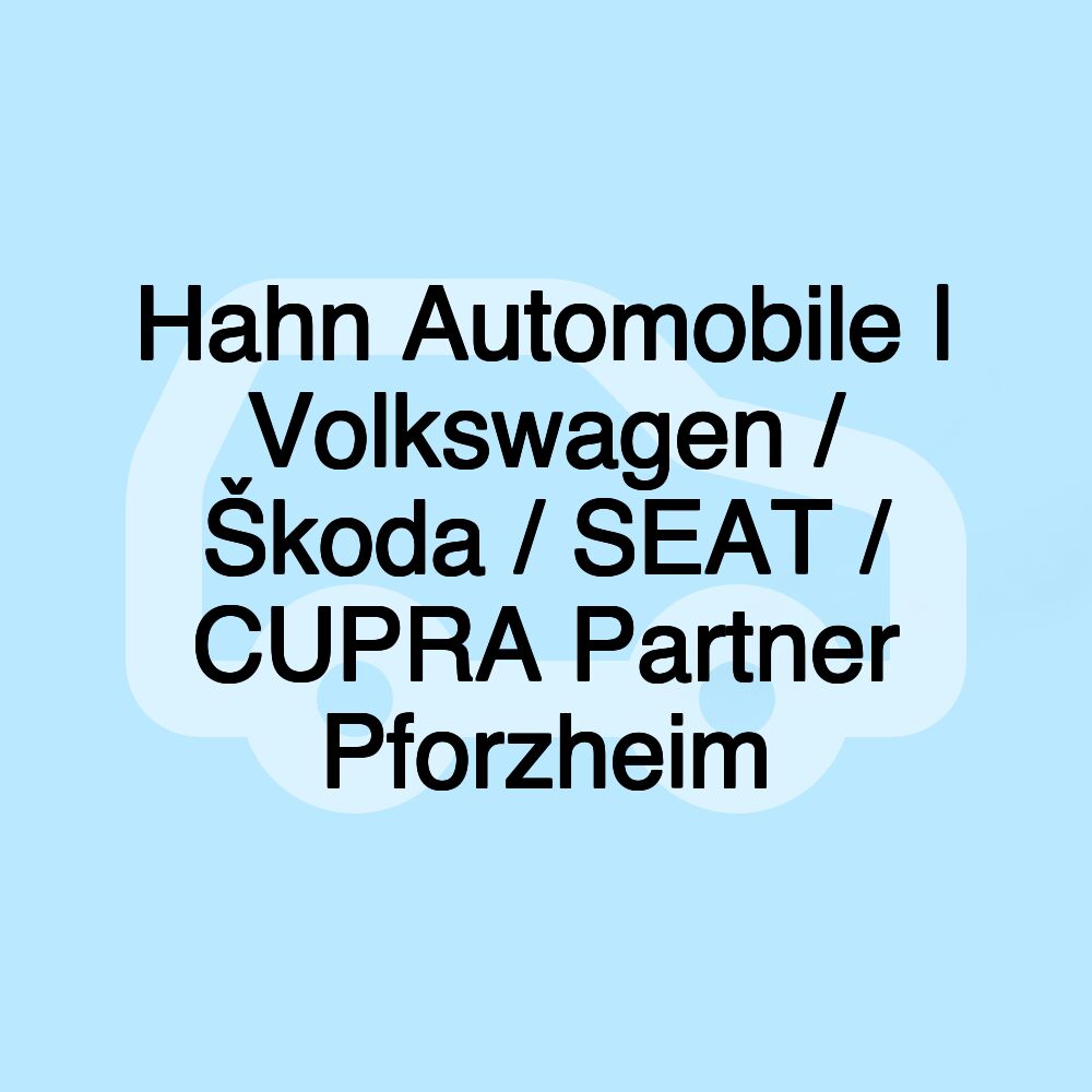 Hahn Automobile | Volkswagen / Škoda / SEAT / CUPRA Partner Pforzheim Hahn Automobile | Volkswagen / Škoda / SEAT / CUPRA Partner Pforzheim