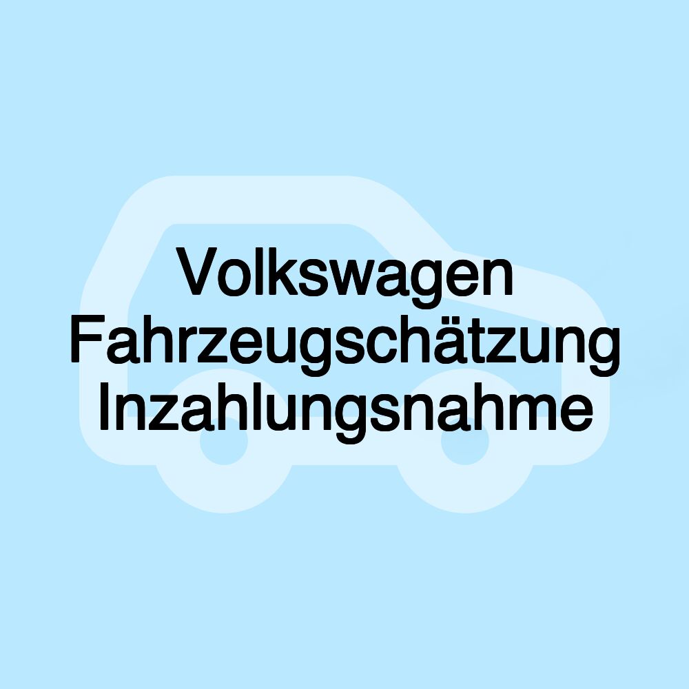 Volkswagen Fahrzeugschätzung Inzahlungsnahme