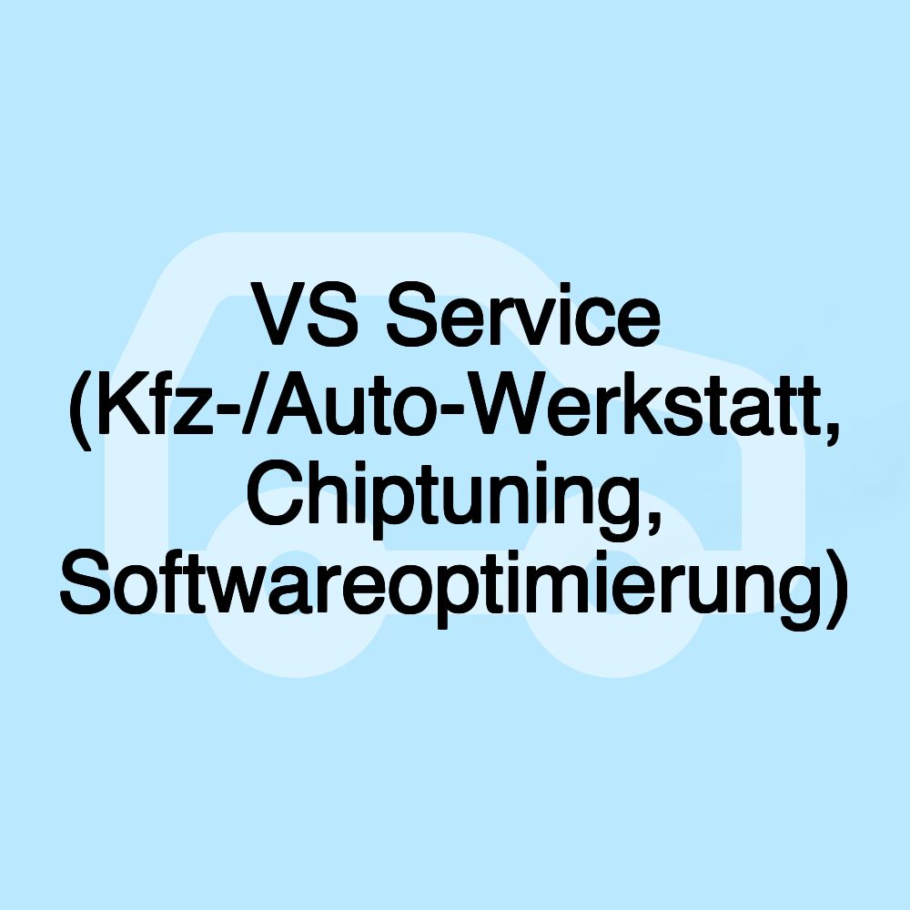 VS Service (Kfz-/Auto-Werkstatt, Chiptuning, Softwareoptimierung) VS Service (Kfz-/Auto-Werkstatt, Chiptuning, Softwareoptimierung)