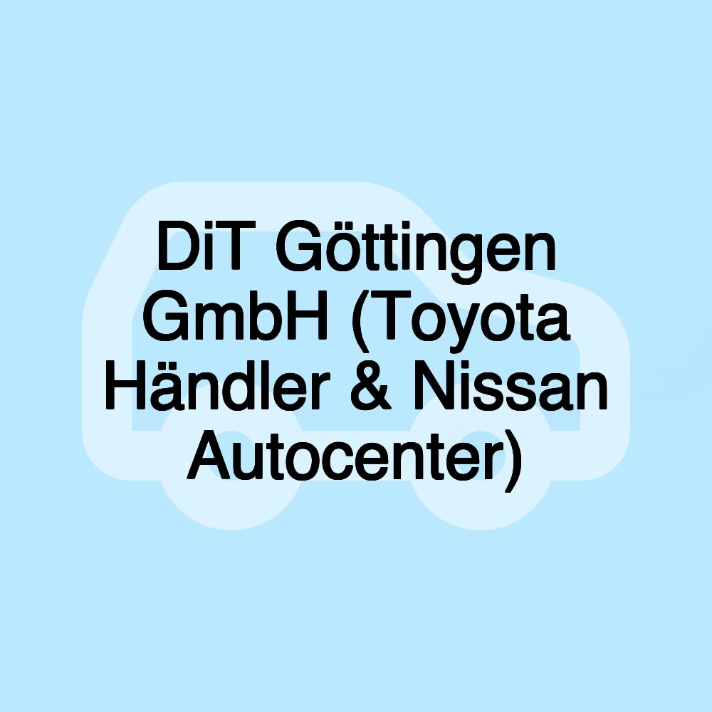 DiT Göttingen GmbH (Toyota Händler & Nissan Autocenter)
