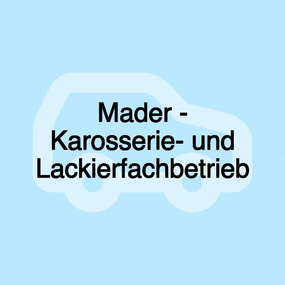 Mader - Karosserie- und Lackierfachbetrieb Mader - Karosserie- und Lackierfachbetrieb