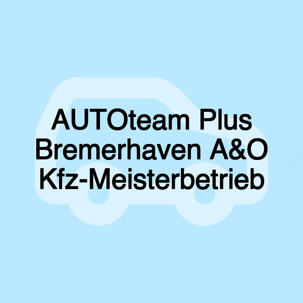 AUTOteam Plus Bremerhaven A&O Kfz-Meisterbetrieb
