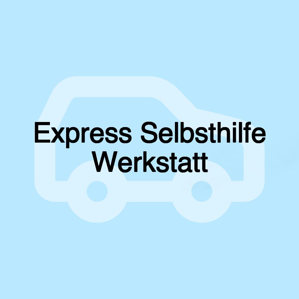 Express Selbsthilfe Werkstatt