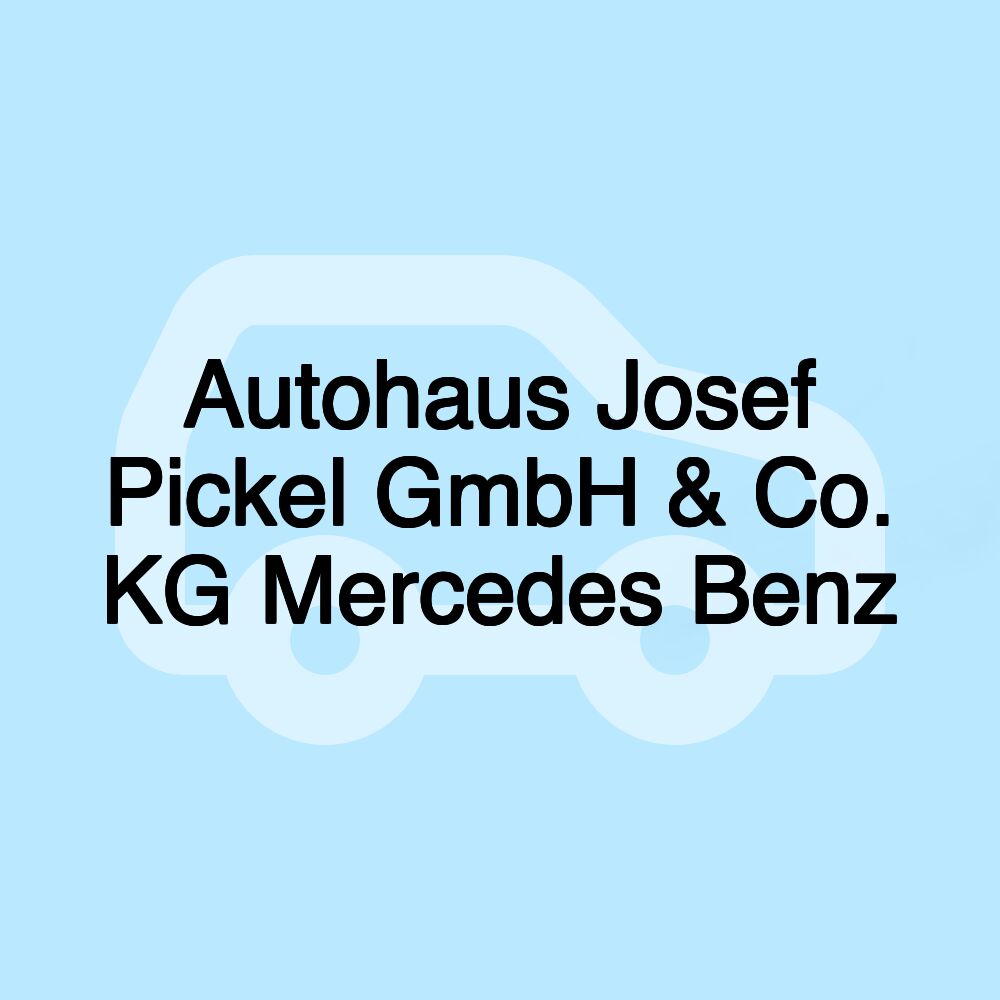 Autohaus Josef Pickel GmbH & Co. KG Mercedes Benz