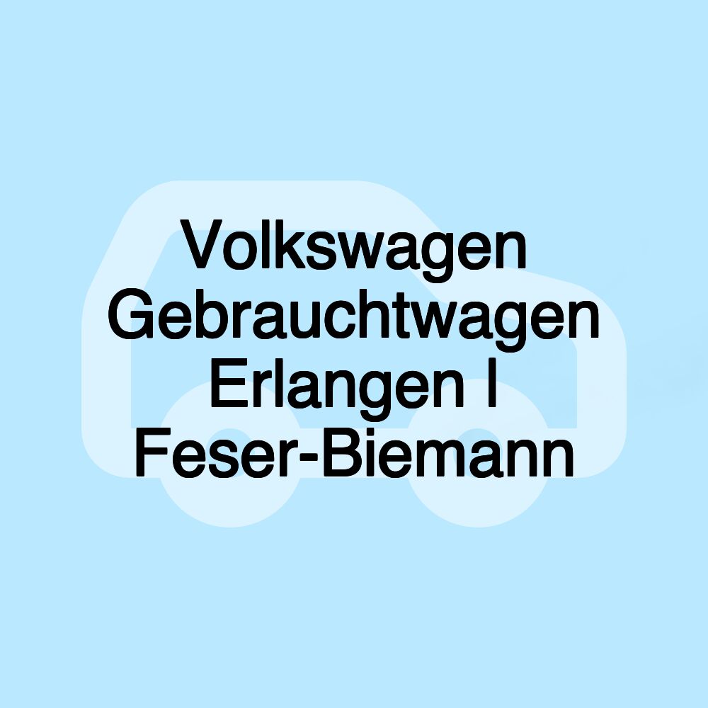 Volkswagen Gebrauchtwagen Erlangen | Feser-Biemann Volkswagen Gebrauchtwagen Erlangen | Feser-Biemann