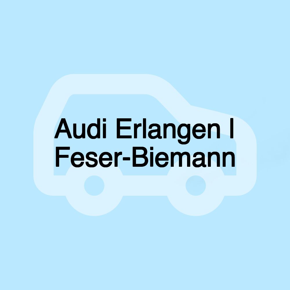 Audi Erlangen | Feser-Biemann